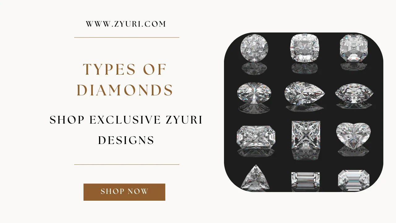 Types of Diamonds | Shop Exclusive Zyuri Designs